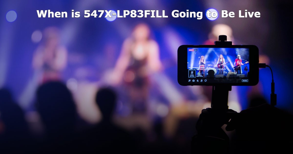 When is 547X-LP83FILL Going to Be Live