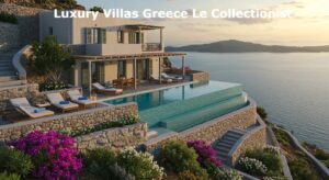 Luxury Villas Greece Le Collectionist